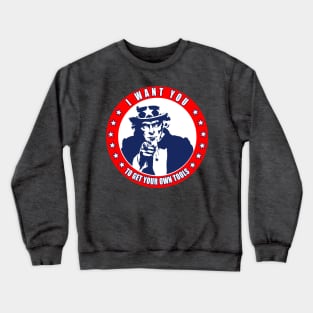 I Want You - To Get Your Own Tools - Uncle Sam Crewneck Sweatshirt